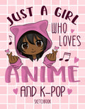 Just a Girl Who Loves Anime and K-Pop Sketchbook: Anime Sketchbook | Anime Drawing and Sketching Book | Manga Sketch Book with Blank Pages for Drawing
