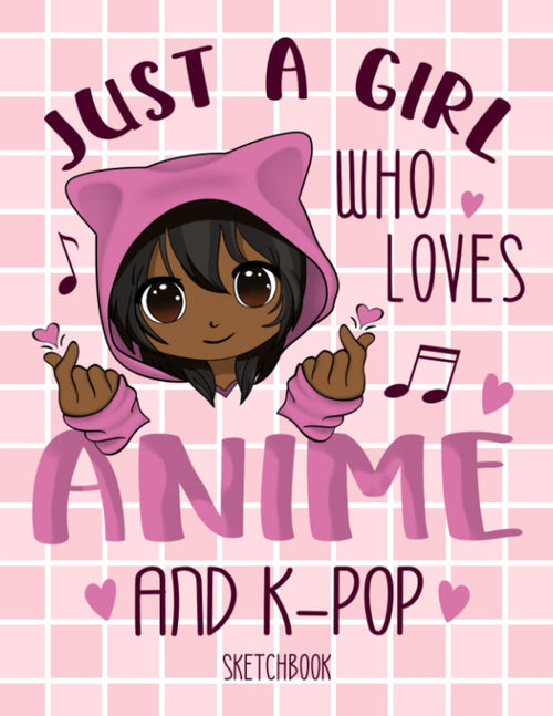 Just a Girl Who Loves Anime and K-Pop Sketchbook: Anime Sketchbook | Anime Drawing and Sketching Book | Manga Sketch Book with Blank Pages for Drawing